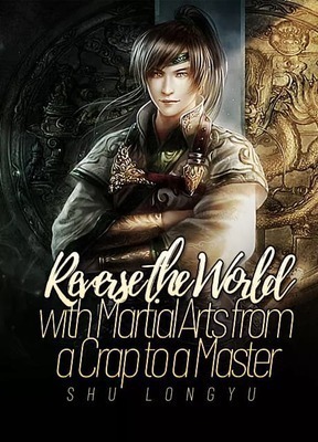 Reverse the World with Martial Arts from a Crap to a Master